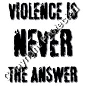 Violence Is NEVER the Answer (Black writing)
