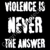 Violence Is NEVER the Answer (White writing)