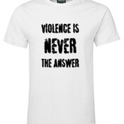 Violence Is NEVER the Answer - Black writing on white t-shirt - Mens Special Tee